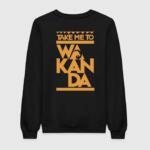 Take Me To Wakanda Sweatshirt