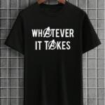 Whatever It Takes T-Shirt
