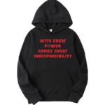 With Great Power Comes Great Irresponsibility Hoodie