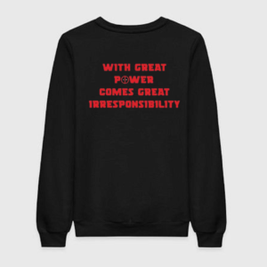 With Great Power Comes Great Irresponsibility Sweatshirt