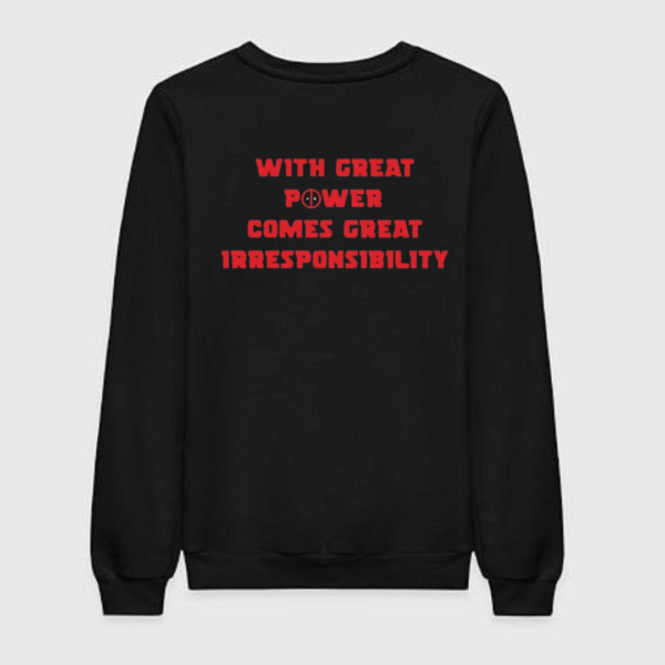 With Great Power Comes Great Irresponsibility Sweatshirt