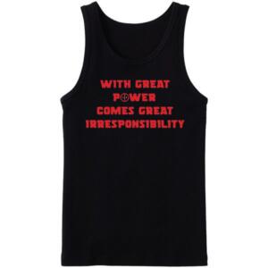 With Great Power Comes Great Irresponsibility Tanktop
