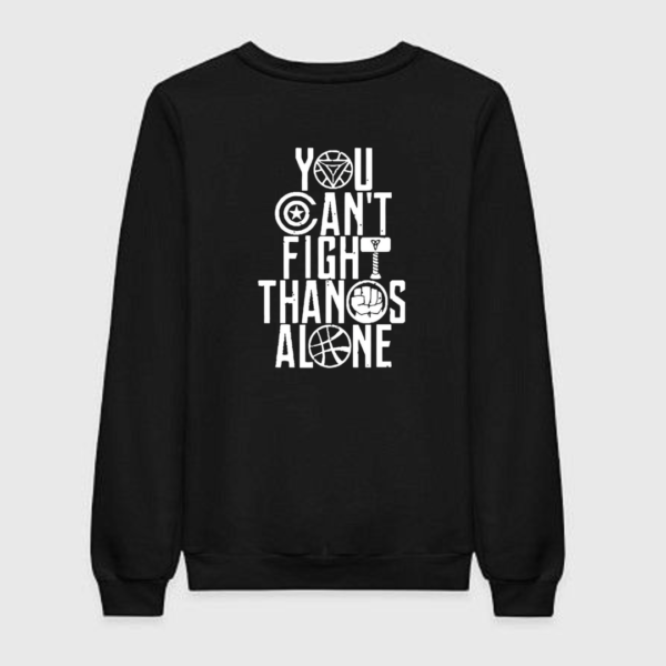 You Can't Fight Thanos Alone Sweatshirt You Can't Fight Thanos Alone Sweatshirt