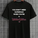You Don't Need Superman When You're Wonder Woman T-Shirt