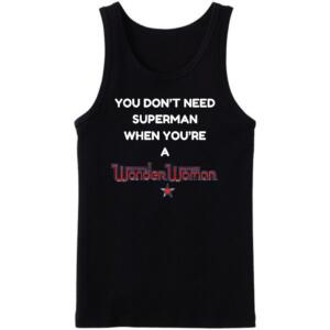You Don't Need Superman When You're Wonder Woman Tanktop