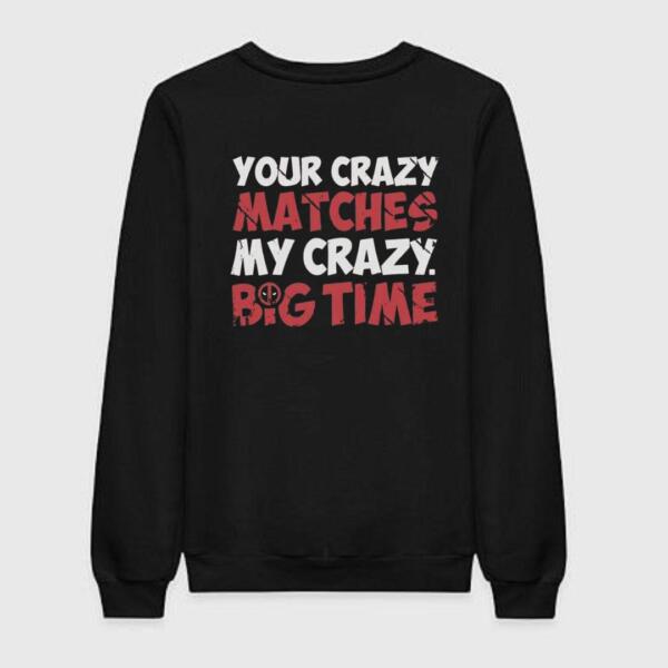 Your Crazy Matches My Crazy Sweatshirt