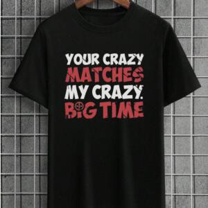 Your Crazy Matches My Crazy T-Shirt