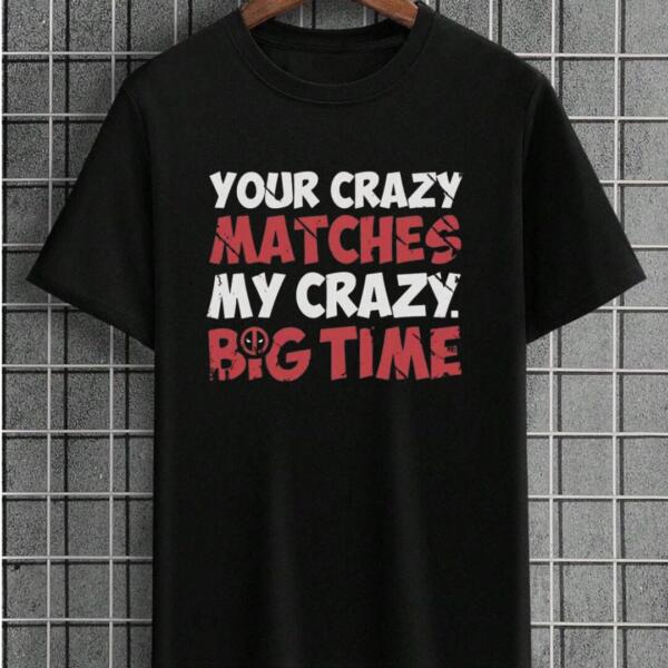 Your Crazy Matches My Crazy T-Shirt