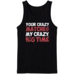 Your Crazy Matches My Crazy Tanktop