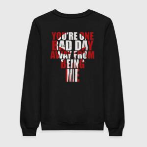 You're One Bad Day Away Sweatshirt