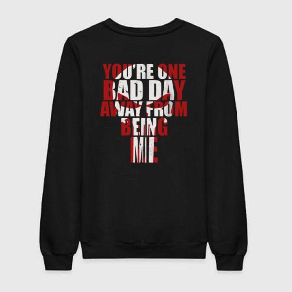 You're One Bad Day Away Sweatshirt