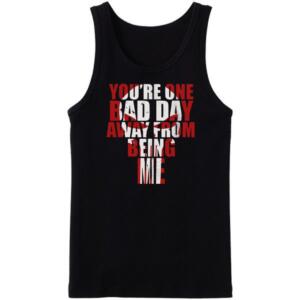 You're One Bad Day Away Tanktop