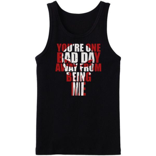 You're One Bad Day Away Tanktop