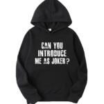 Can You Introduce Me As Joker Hoodie