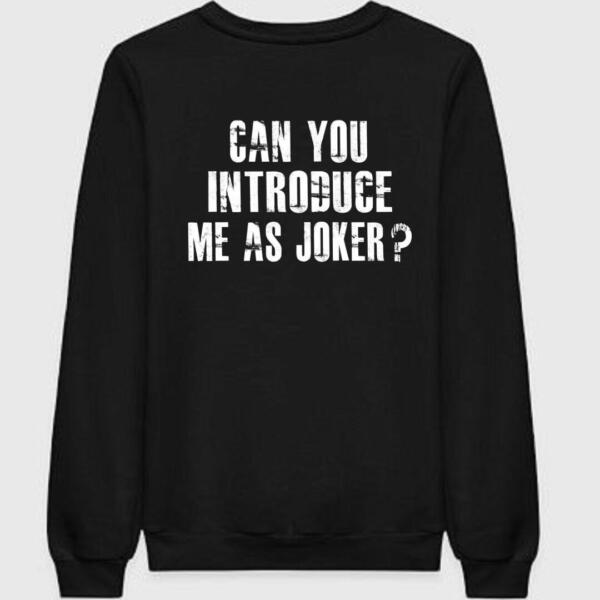 Can You Introduce Me As Joker Sweatshirt