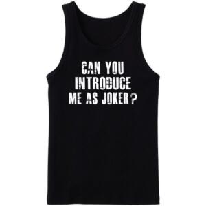 Can You Introduce Me As Joker Tanktop