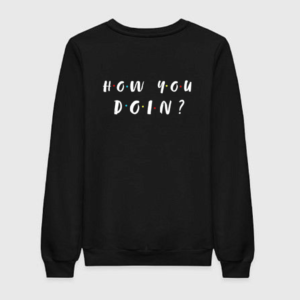 Friends How You Doing Sweatshirt