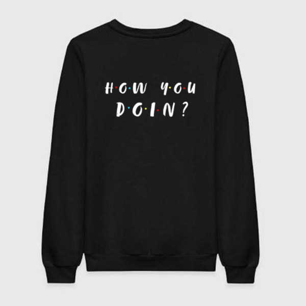 Friends How You Doing Sweatshirt
