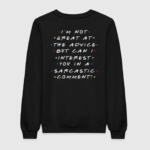 Friends I'm Not Great At Advice Sweatshirt