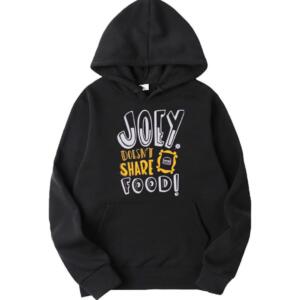 Friends Joey Doesn't Share Food Hoodie