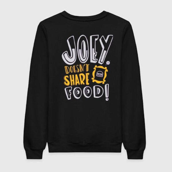 Friends Joey Doesn't Share Food Sweatshirt Friends Joey Doesn't Share Food Sweatshirt