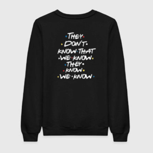Friends They Don't Know Sweatshirt