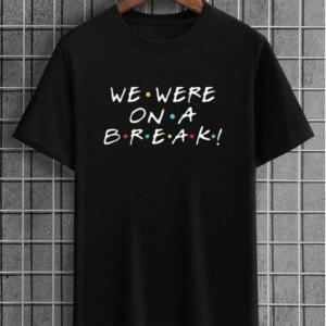 Friends We Were On A Break T-Shirt