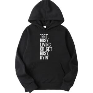 Get Busy Living Or Get Busy Dying Hoodie