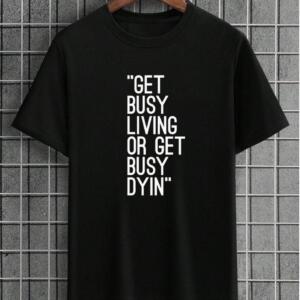 Get Busy Living Or Get Busy Dying T-Shirt