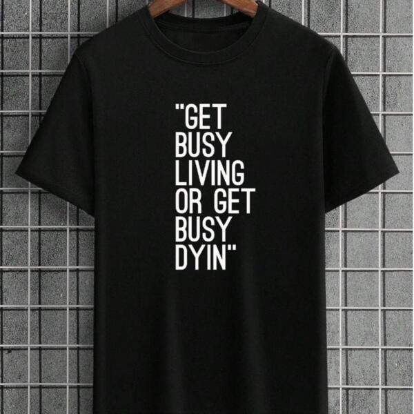 Get Busy Living Or Get Busy Dying T-Shirt Get Busy Living Or Get Busy Dying T-Shirt