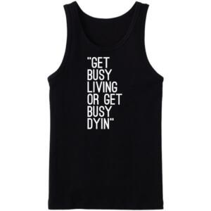 Get Busy Living Or Get Busy Dying Tanktop