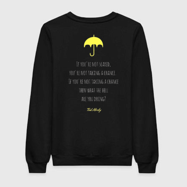 HIMYM - If You're Not Scared Sweatshirt HIMYM - If You're Not Scared Sweatshirt