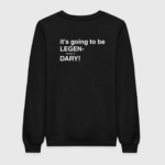 HIMYM - Legendary Sweatshirt