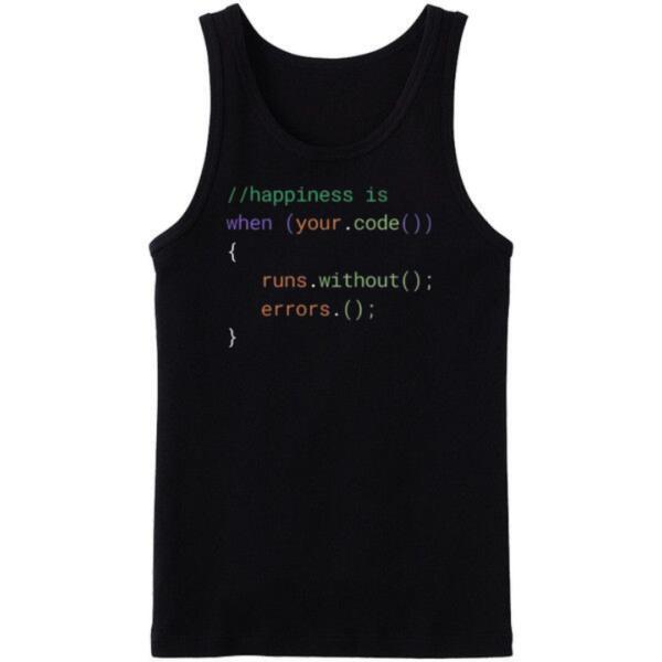 Happiness Is When Your Code Runs Without Error Tanktop Happiness Is When Your Code Runs Without Error Tanktop