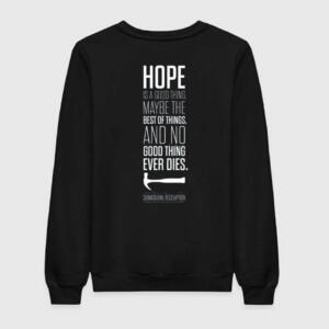 Hope Is A Good Thing Sweatshirt