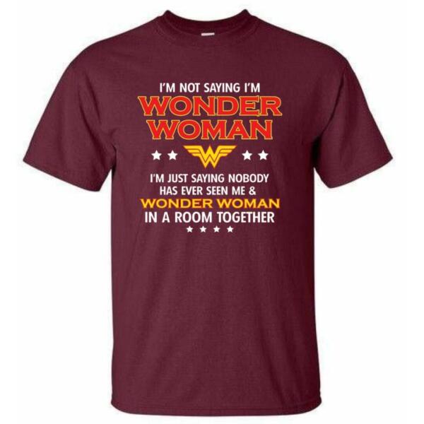 I Am Not Saying I Am Wonder Woman Wonder Woman T-Shirt (6)