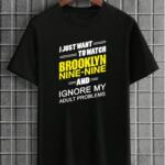 I Just Want To Watch Brooklyn 99 T-Shirt