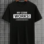 My Code Works T-Shirt