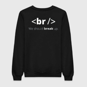 We Should Break Up Sweatshirt