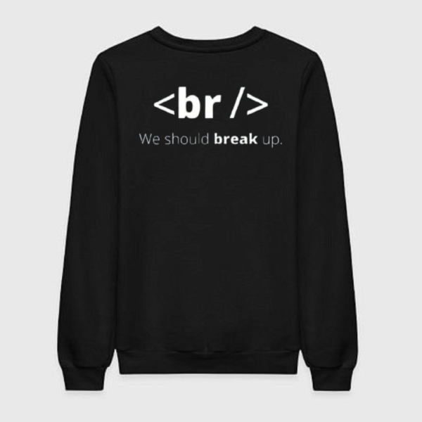 We Should Break Up Sweatshirt