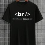 We Should Break Up T-Shirt