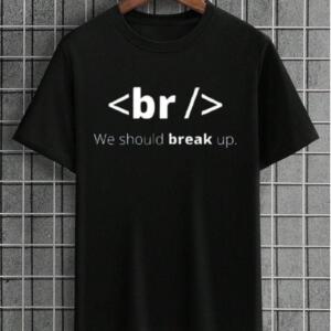 We Should Break Up T-Shirt