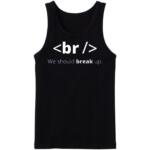 We Should Break Up Tanktop
