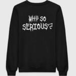 Why So Serious Sweatshirt