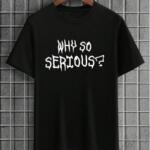 Why So Serious T-Shirt
