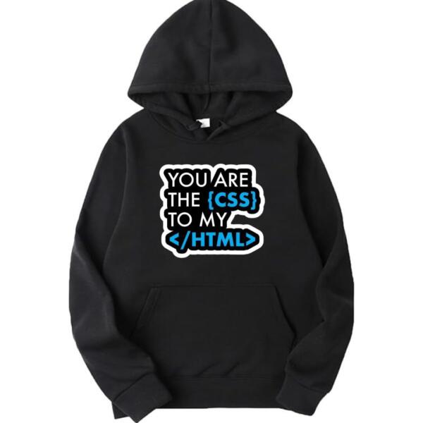 You Are The CSS To My HTML Hoodie You Are The CSS To My HTML Hoodie