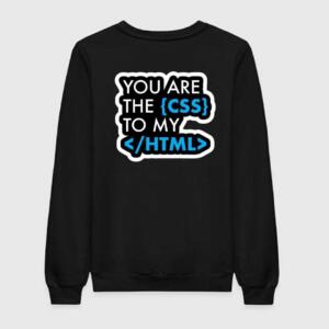 You Are The CSS To My HTML Sweatshirt