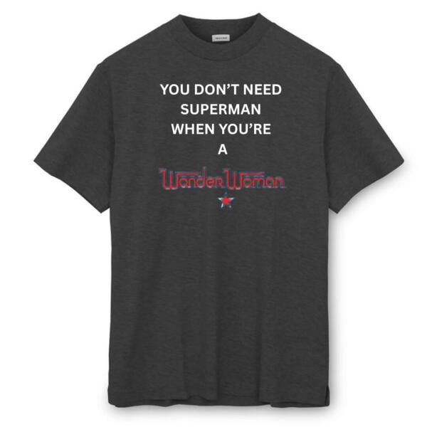 You Don't Need Superman When You're Wonder Woman T-Shirt