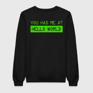 You Had Me At Hello World Sweatshirt