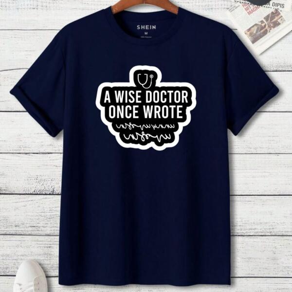 A Wise Doctor Once Wrote T-Shirt (3)